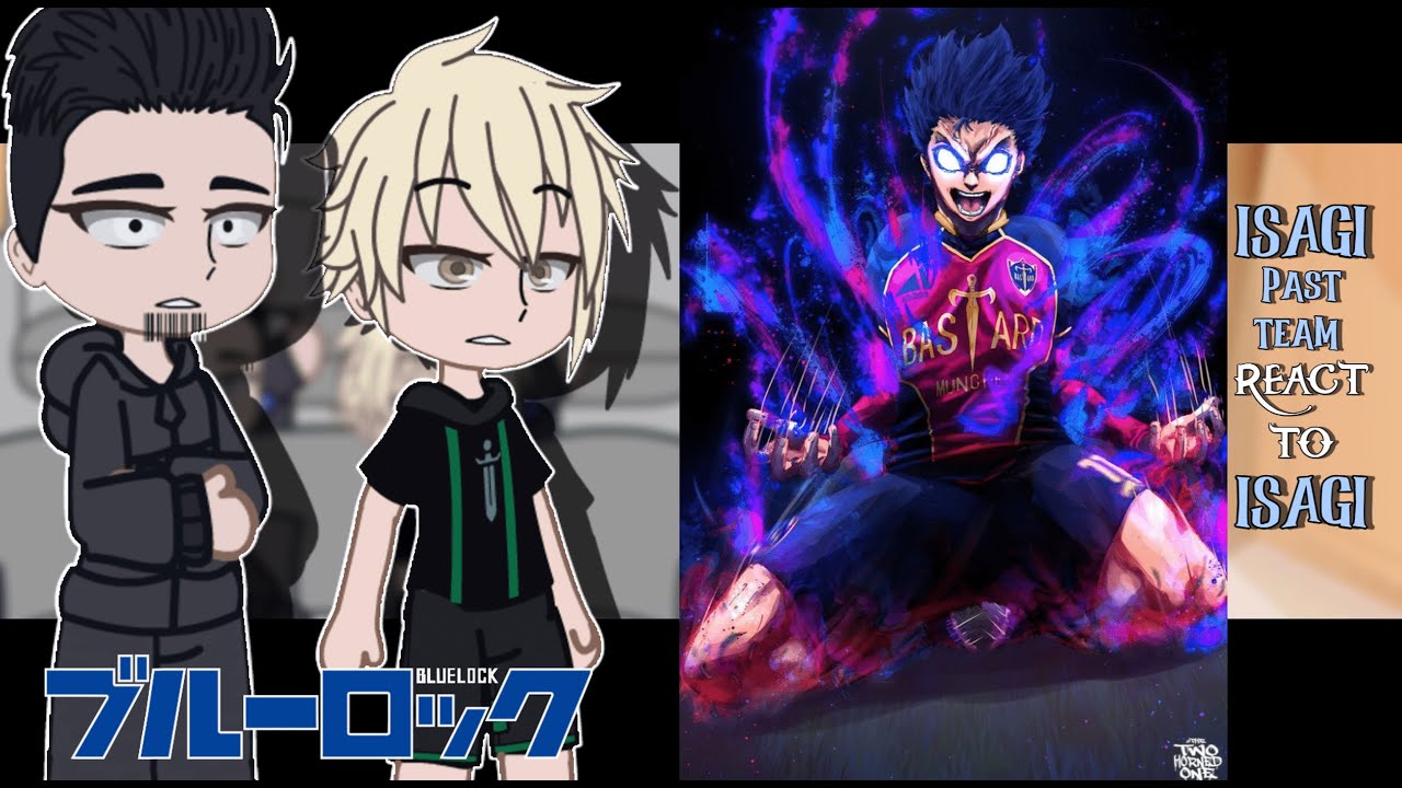 ISAGI PAST TEAM + KIRA REACT TO HIM || Blue Lock