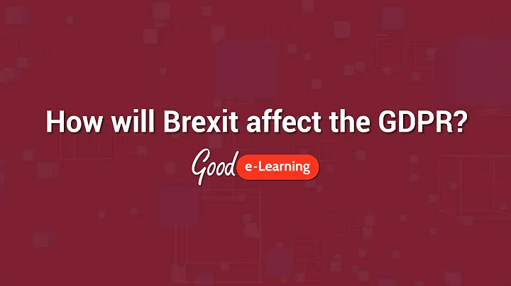 How will Brexit affect the GDPR? | Good e-Learning