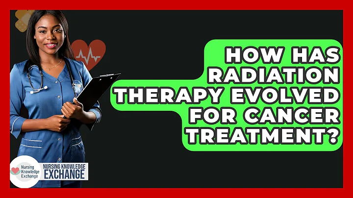 How Has Radiation Therapy Evolved For Cancer Treatment? - Nursing Knowledge Exchange