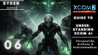 Syken's XCOM 2 Guide: How to predict/manipulate AI behavior (Andromedon, Chryssalid, Archon) 06
