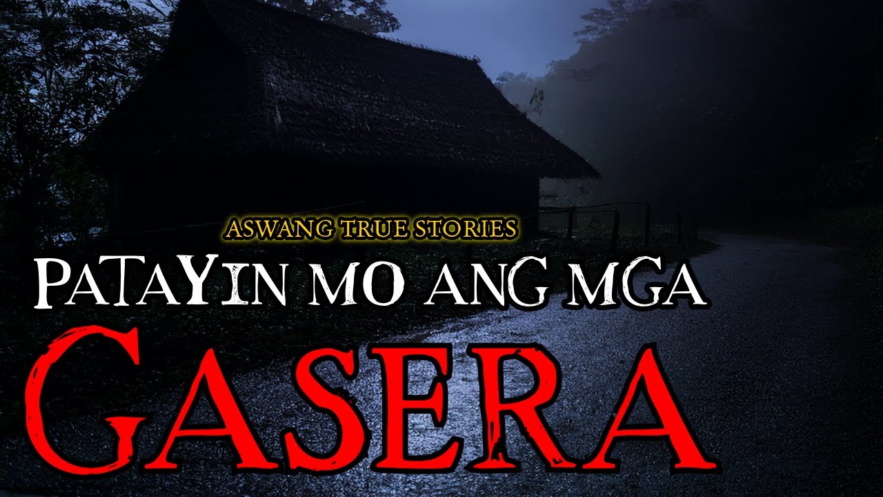 PATAYIN MO ANG MGA GASERA - ASWANG TRUE STORIES