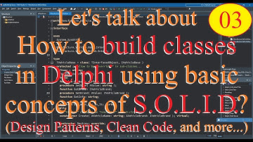 Delphi: how to build classes using concepts SOLID / Clean Code / Design Patterns / OOP concepts - 03