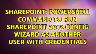 Powershell command to run Sharepoint 2013 COnfig wizard as another User with credentials