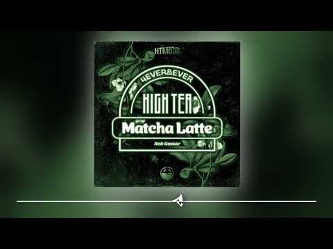 Rob Gasser - 4EVER&EVER [High Tea Matcha Latte]