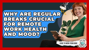Why Are Regular Breaks Crucial For Remote Work Health And Mood? - Guide To Work From Home