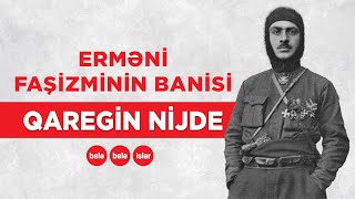 Ermənilərin Qəhrəmanı Qaregin Njde Kim Idi?