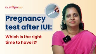 What is the right time for a pregnancy test after IUI | Dr  Shilpa G B
