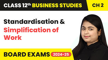 Standardisation and Simplification of Work | Class 12 Business Studies Chapter 2 | CBSE 2025-26