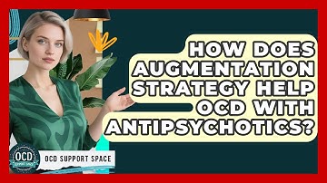 How Does Augmentation Strategy Help OCD With Antipsychotics? - OCD Support Space