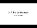 O Filho do Homem - Gilmar Britto ( com Letras )