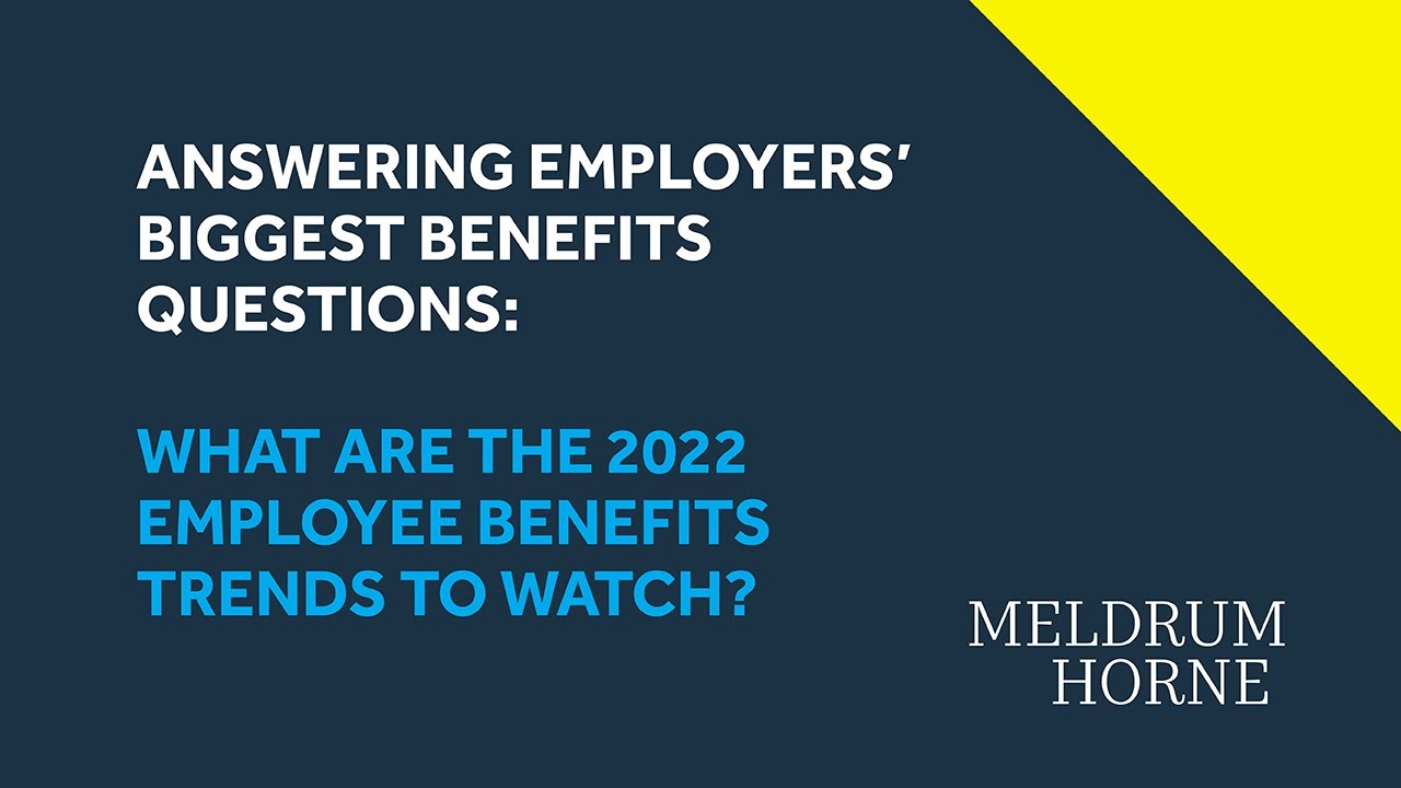 What are the 2022 employee benefits trends to watch?