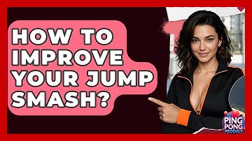 How To Improve Your Jump Smash? - Ping Pong Prodigy