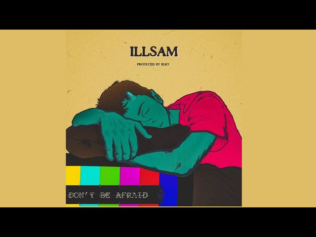 ILLSAM - Don't Be Afraid (Official Audio) class=