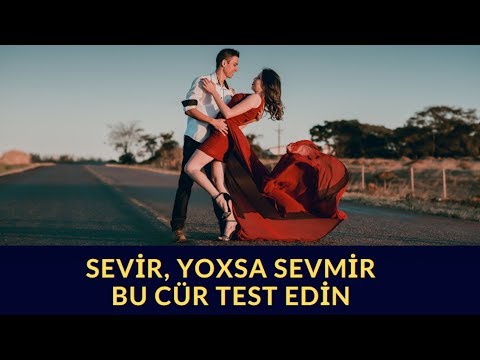 Sevir, yoxsa sevmir  - TEST EDİN