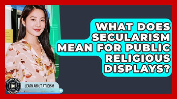 What Does Secularism Mean For Public Religious Displays? - Learn About Atheism