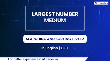 Largest Number Medium  Module  Searching And Sorting  In English  CPP  Video 36