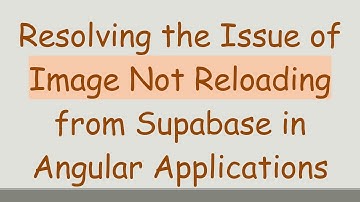 Resolving the Issue of Image Not Reloading from Supabase in Angular Applications