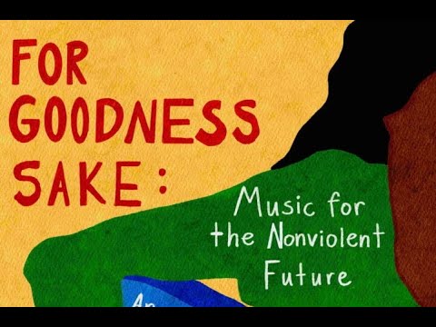 For Goodness Sake: Music for the Nonviolent Future - YouTube