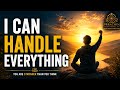 I CAN HANDLE EVERYTHING | The Mindset That Ends Fear &amp; Anxiety