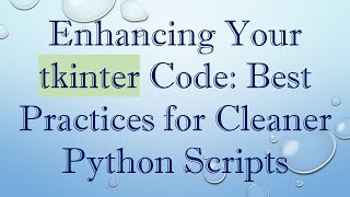 Enhancing Your tkinter Code: Best Practices for Cleaner Python Scripts