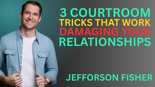 3 Courtroom Tricks That Work in Everyday Conversations |  Jefforson fisher |