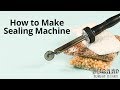 How to Make Sealing Machine