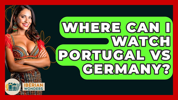 Where Can I Watch Portugal Vs Germany? - Iberian Wonders