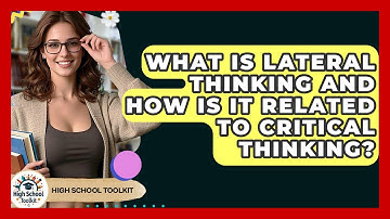 What Is Lateral Thinking And How Is It Related To Critical Thinking? - High School Toolkit