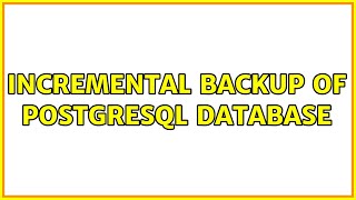 Incremental backup of postgresql database (2 Solutions!!)
