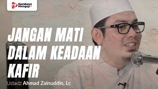 Download Lagu Jangan Sampai Engkau Mati Dalam Keadaan Kafir - Ustadz Ahmad Zainuddin, Lc MP3