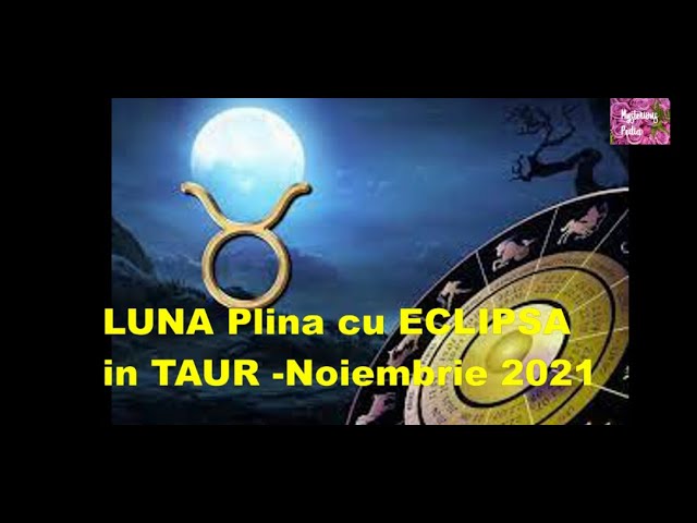 LUNA Plina cu ECLIPSA in TAUR -Noiembrie 2021