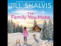 The Family You Make By Jill Shalvis | Audiobook Romance Full-Lenghth
