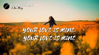 YOUR LOVE IS MINE (Lyrics) | I Am They