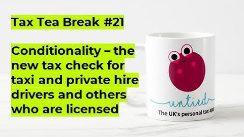 Tax tea break #21 - Conditionality tax checks for taxi drivers and others who are licensed☕️ (2022)