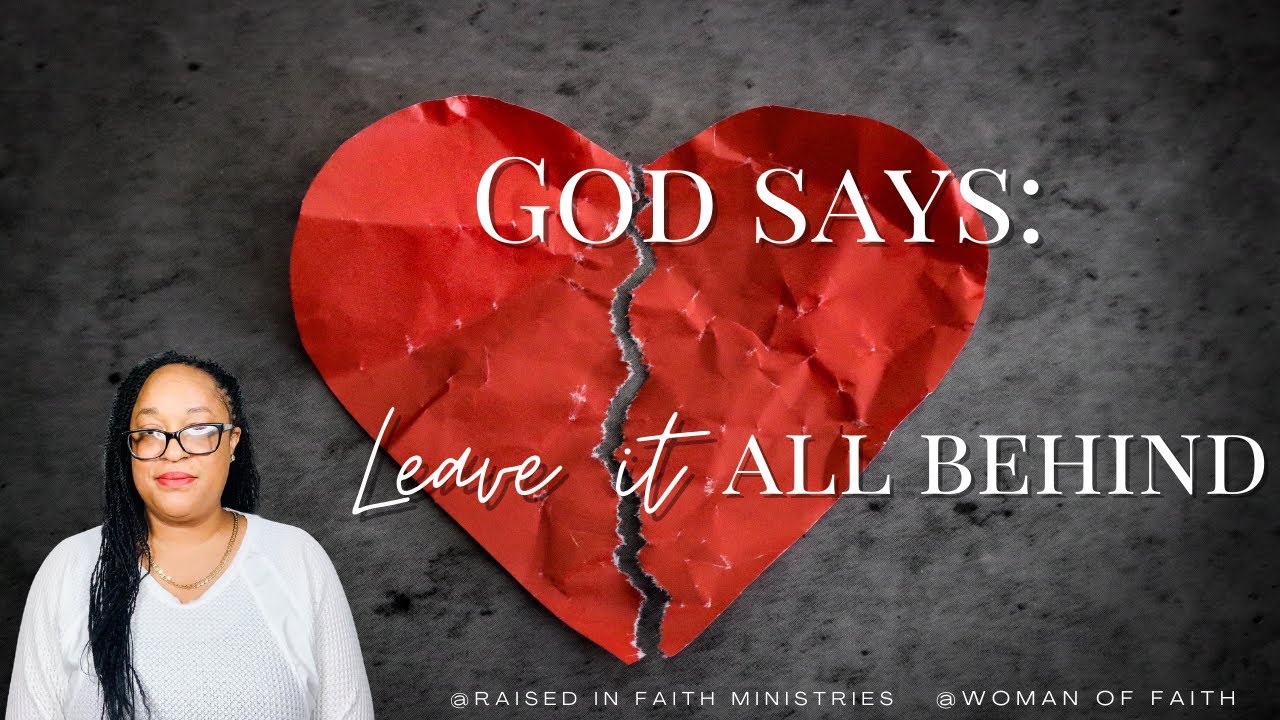 God says”Leave It All Behind!”