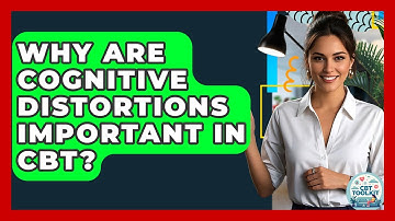 Why Are Cognitive Distortions Important In CBT? | CBT Toolkit