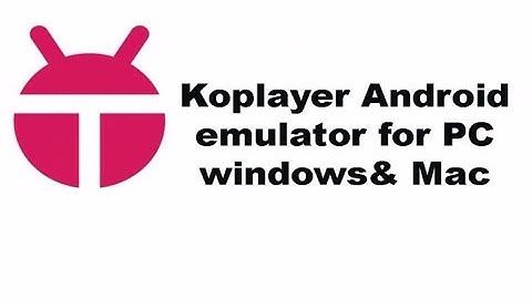 The Best Free Android Emulator for PC KOPLAYER