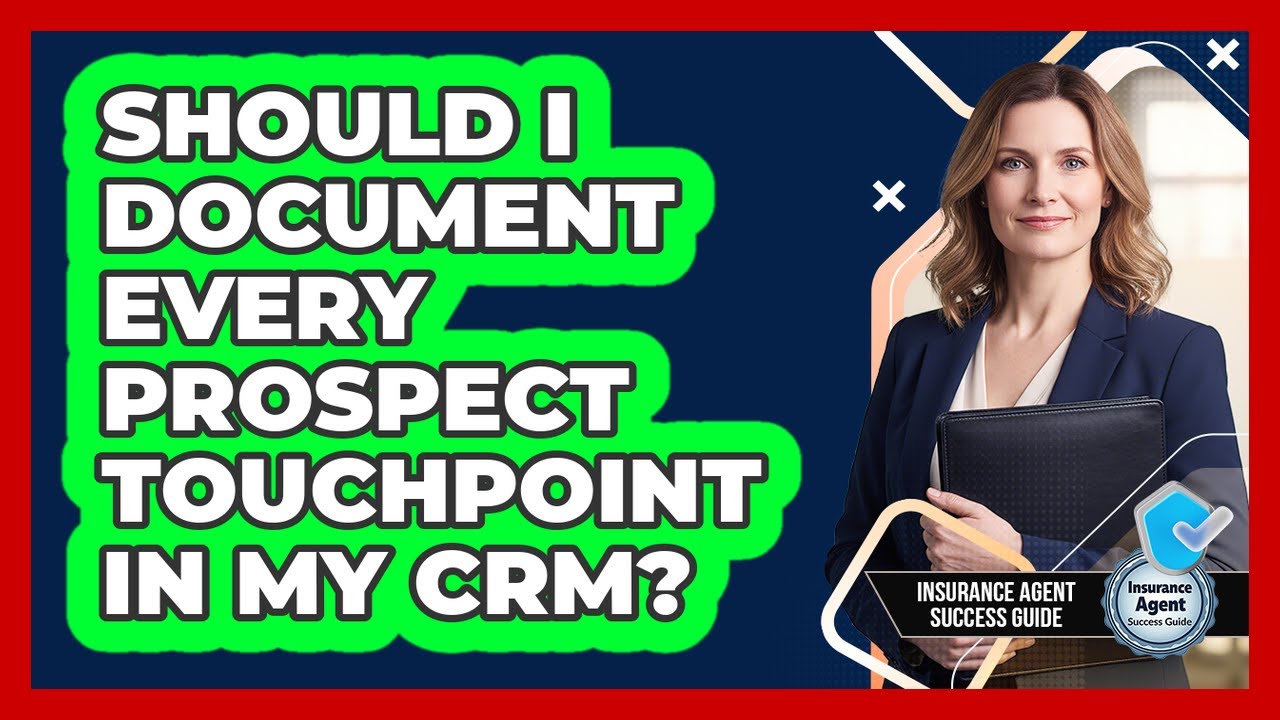 Should I Document Every Prospect Touchpoint In My CRM?