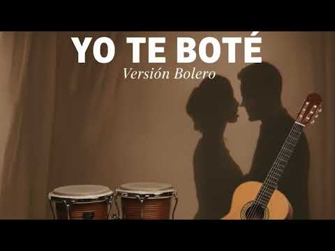 Te Boté - Versión Bolero )