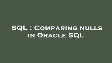 SQL : Comparing nulls in Oracle SQL