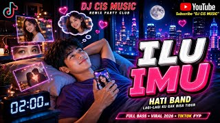 DJ ILU IMU (I LOVE U I MISS U) - HATI BAND | Lagi-Lagi Ku Gak Bisa Tidur Full Bass 2026 q