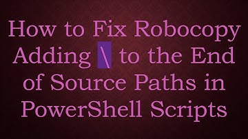 How to Fix Robocopy Adding \ to the End of Source Paths in PowerShell Scripts