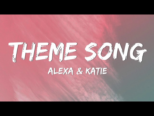 Alexa & Katie - Theme Song (Lyrics) class=
