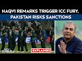 T20 World Cup | Naqvi Sparks ICC Fury, Pakistan Could Face Cricket Sanctions And Isolation: Sources