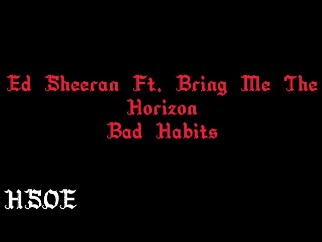 Ed Sheeran Ft. Bring Me The Horizon-Bad Habits (Lyrics) Ed Sheeran Ft. Bring Me The Horizon-Bad Habits (Lyrics)
