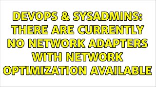 Famous DevOps & SysAdmins: There are currently no network adapters with network optimization available Net Worth