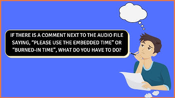 If there is a comment next to the audio file, “Please use the embedded time” or “burned-in time”?