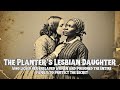 Planter S Lesbian Daughter Who Licked Her Slave Women Poisoned Entire Family To Protect Her Secret 