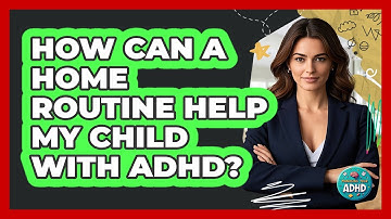 How can a home routine help my child with ADHD?