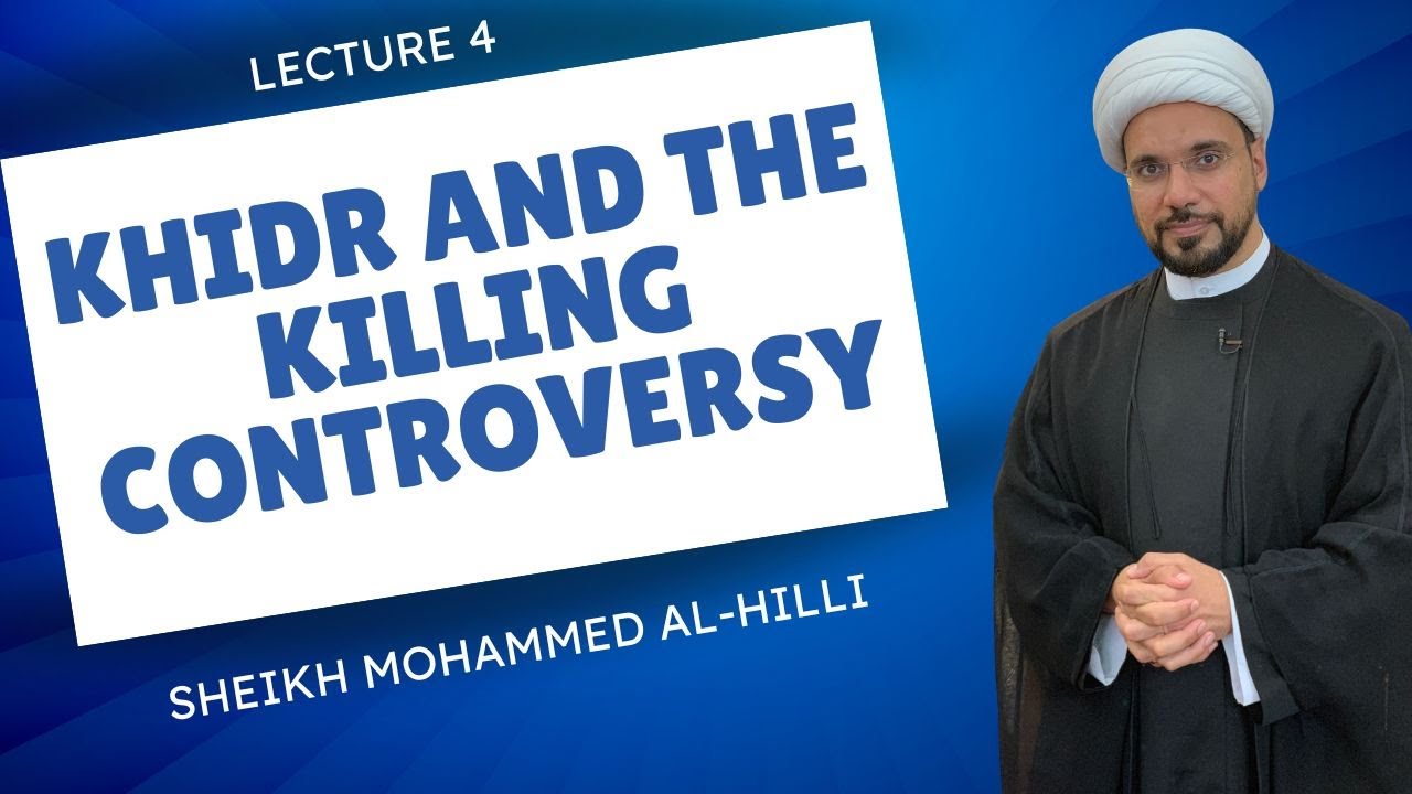 Live | Lecture 4 | KHIDR AND THE KILLING CONTROVERSY | Sheikh Mohammad Al Hilli